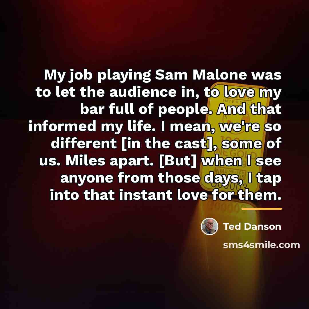 “My job playing Sam Malone was to let the audience…” quote by Ted Danson