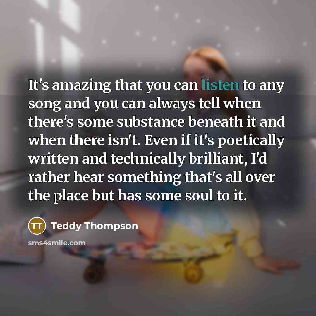 “It's amazing that you can listen to any song and…” quote by Teddy Thompson