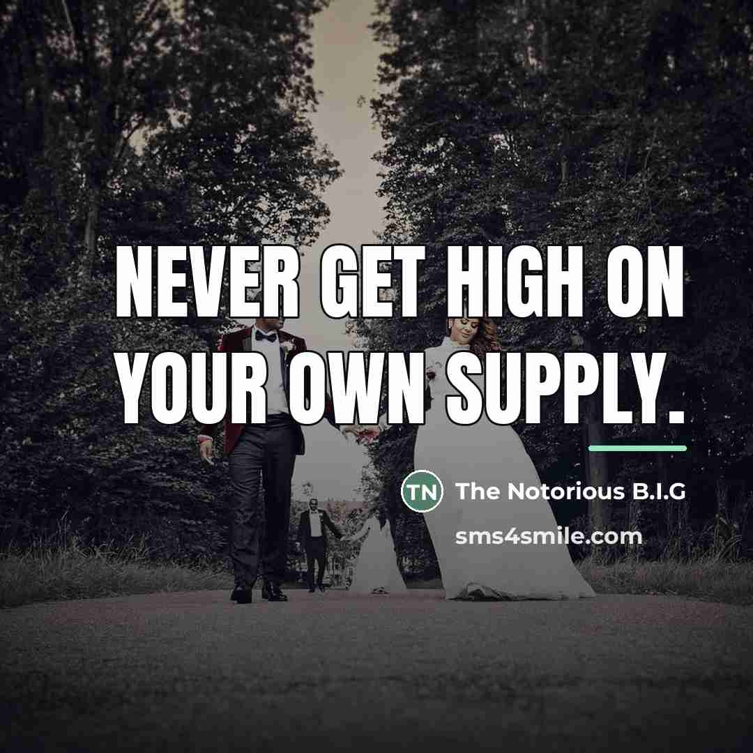 “Never get high on your own supply.…” quote by The Notorious B.I.G