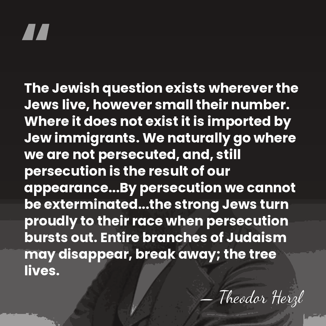 The Jewish question exists wherever the Jews live, however small their number.&hellip; - Theodor Herzl