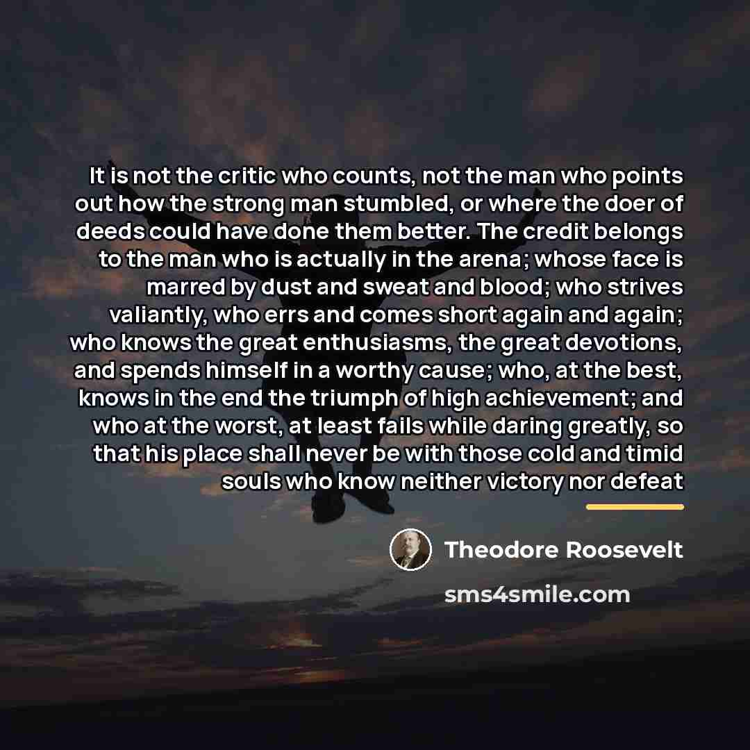 “It is not the critic who counts, not the man…” quote by Theodore Roosevelt
