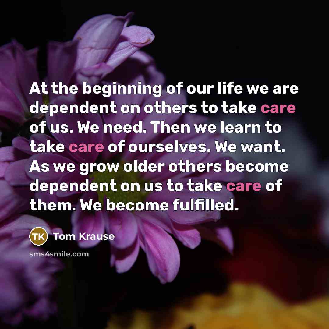 “At the beginning of our life we are dependent on…” quote by Tom Krause
