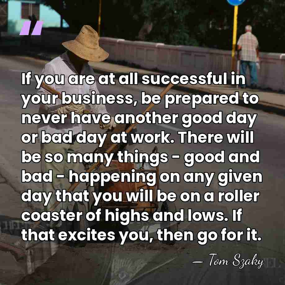 If you are at all successful in your business, be prepared to&hellip; - Tom Szaky