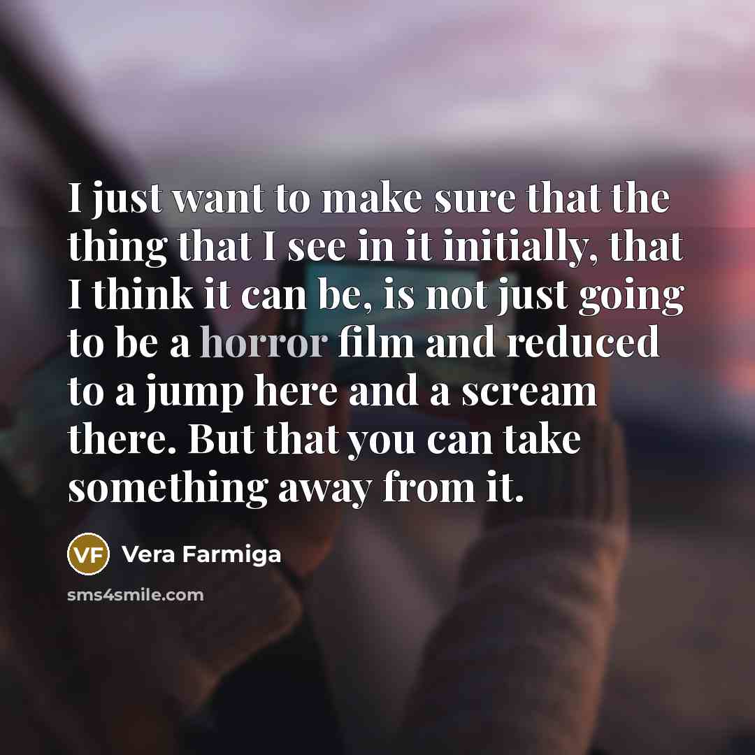 “I just want to make sure that the thing that…” quote by Vera Farmiga