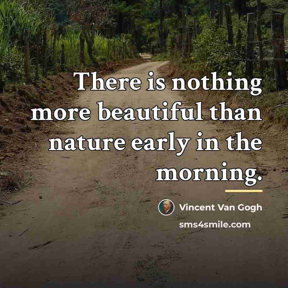 “There is nothing more beautiful than nature early in the…” quote by Vincent Van Gogh