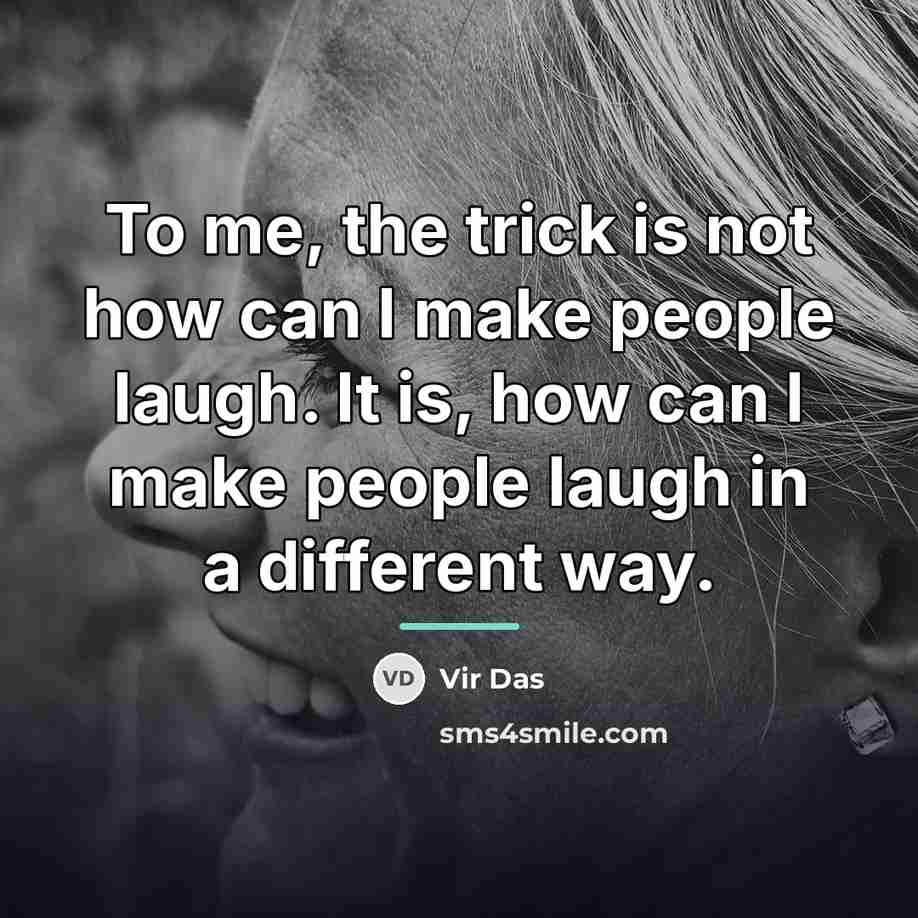 “To me, the trick is not how can I make…” quote by Vir Das