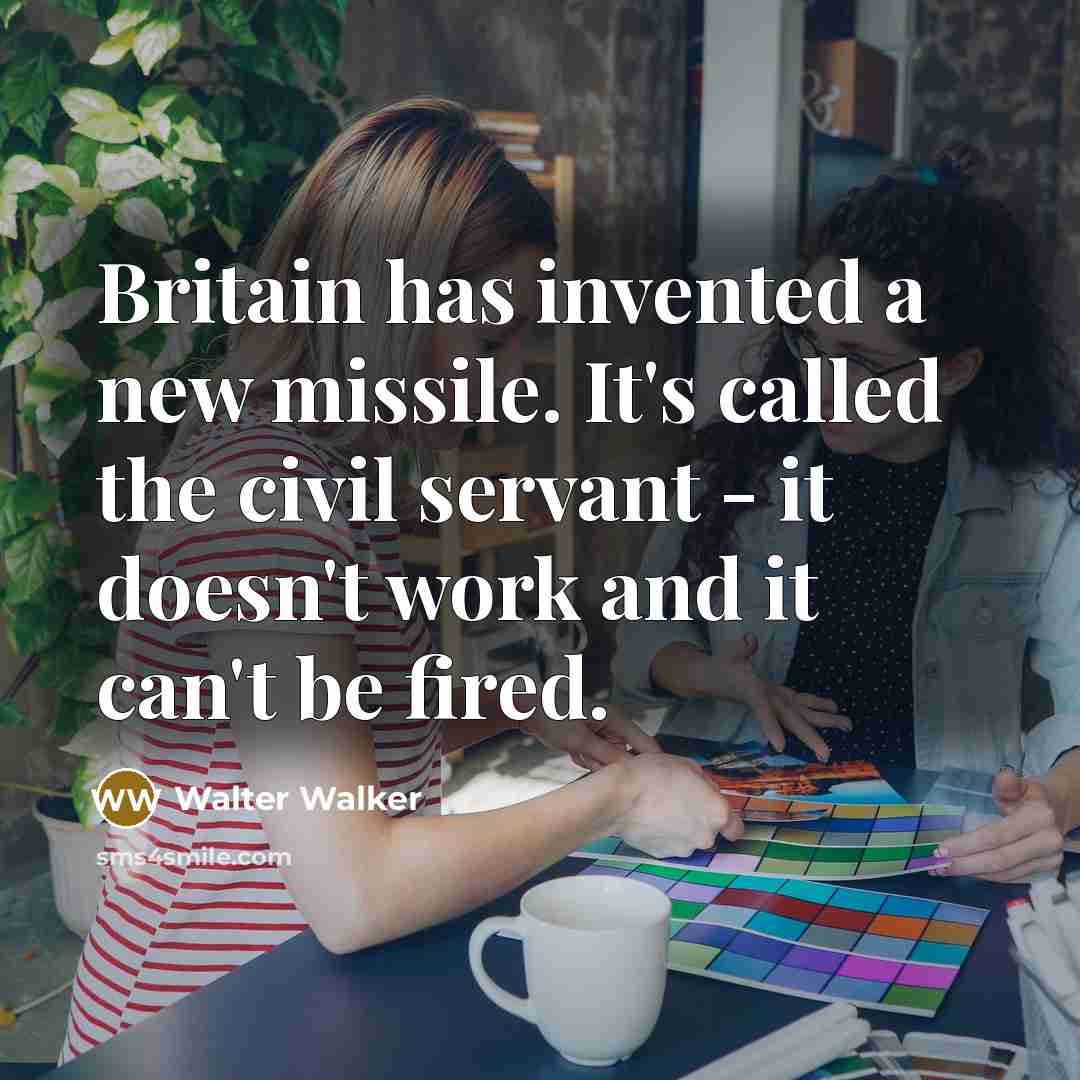 “Britain has invented a new missile. It's called the civil…” quote by Walter Walker