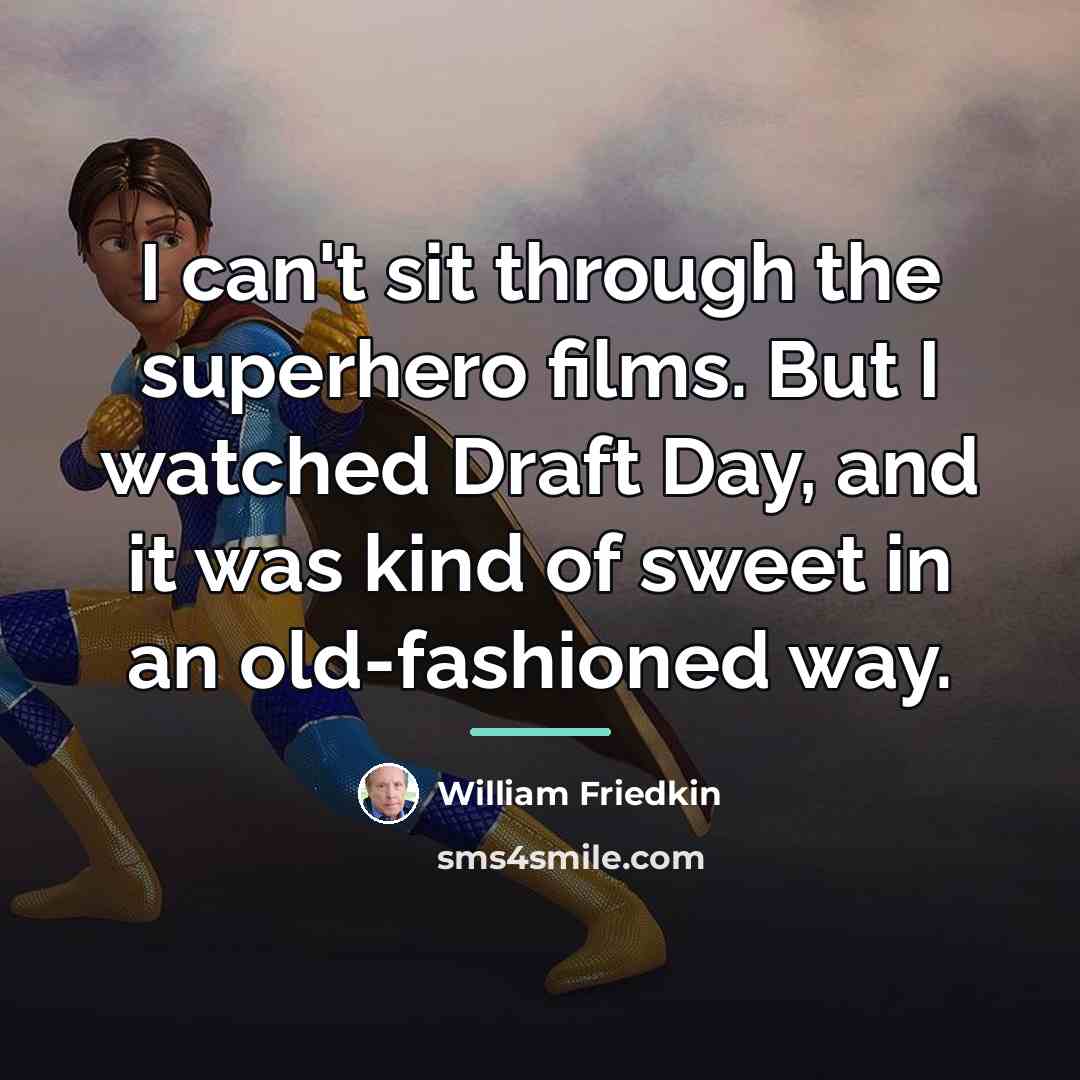 “I can't sit through the superhero films. But I watched…” quote by William Friedkin