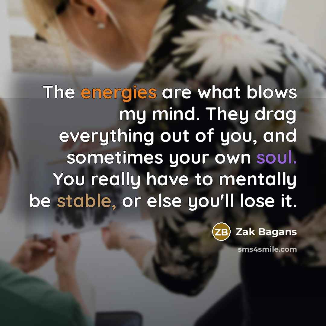 “The energies are what blows my mind. They drag everything…” quote by Zak Bagans