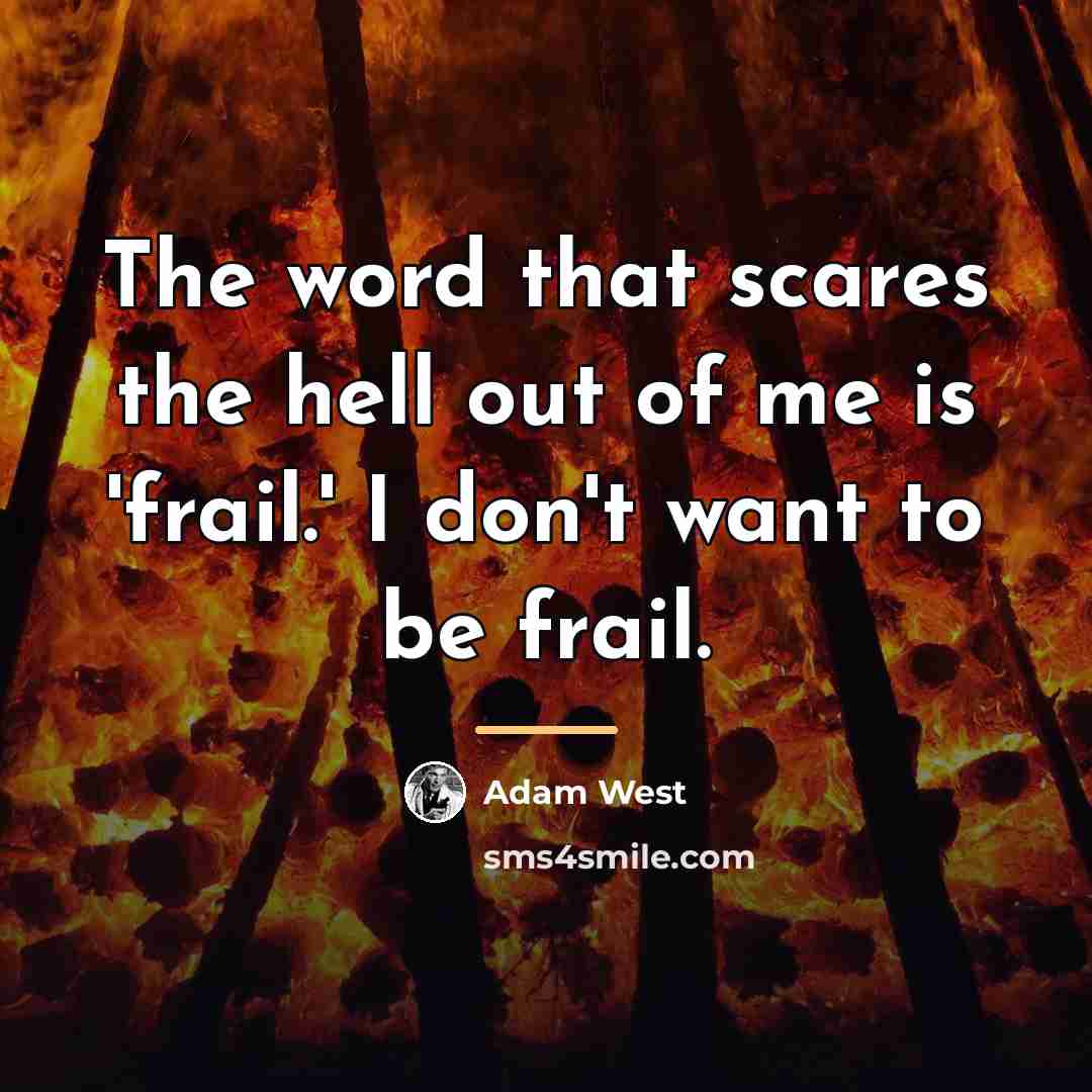 “The word that scares the hell out of me is…” quote by Adam West