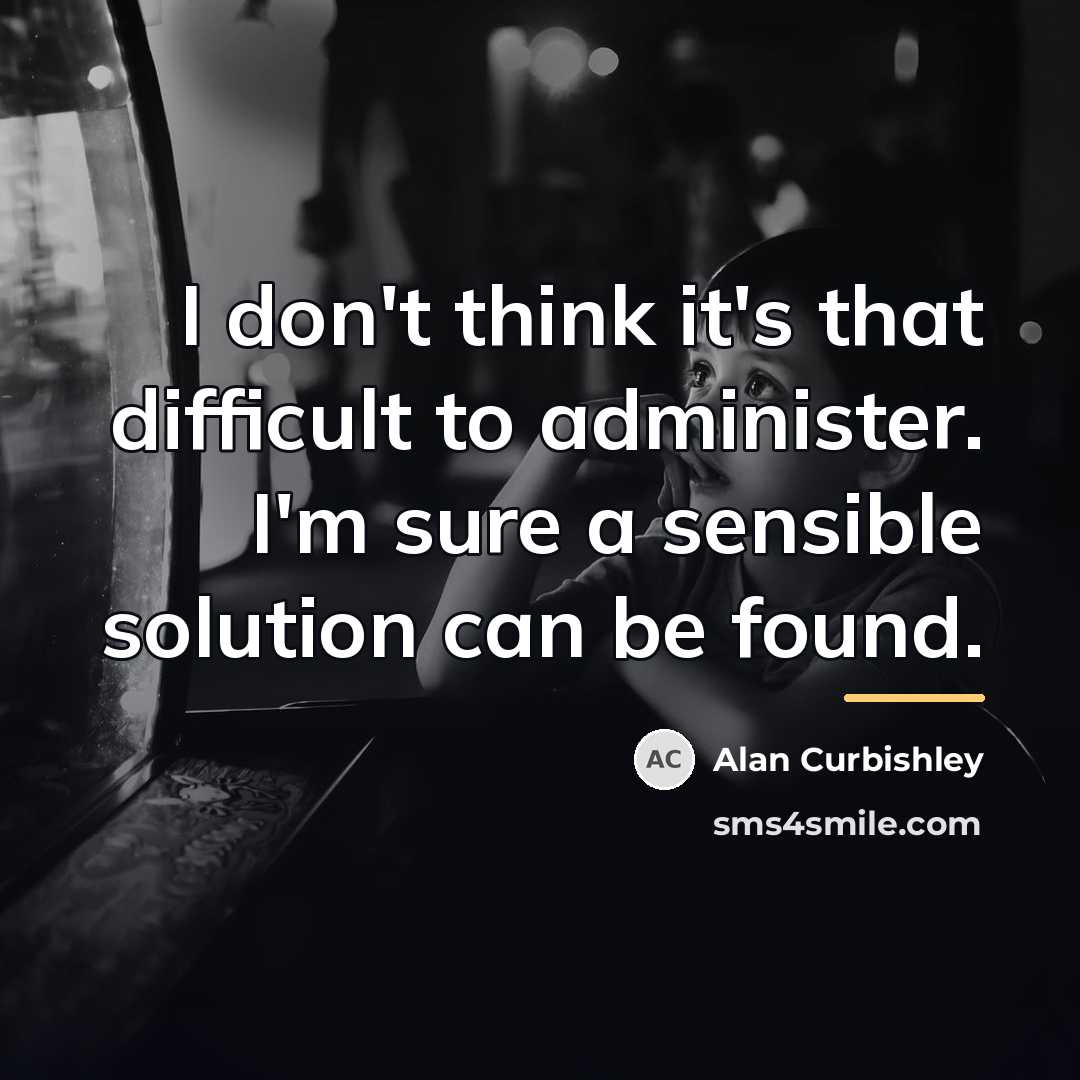 “I don't think it's that difficult to administer. I'm sure…” quote by Alan Curbishley