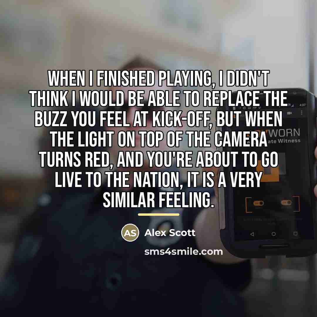 “When I finished playing, I didn't think I would be…” quote by Alex Scott