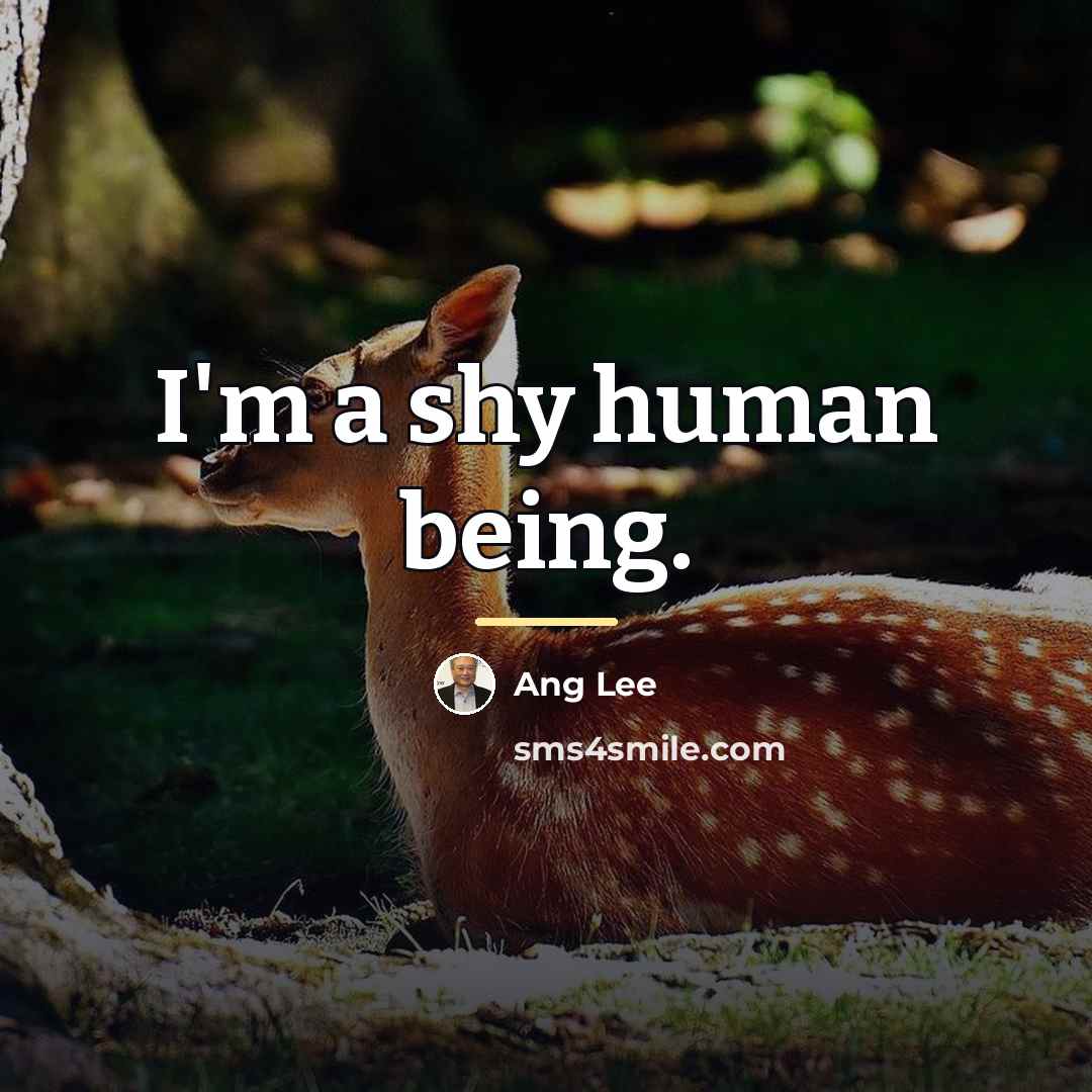 “I'm a shy human being.…” quote by Ang Lee