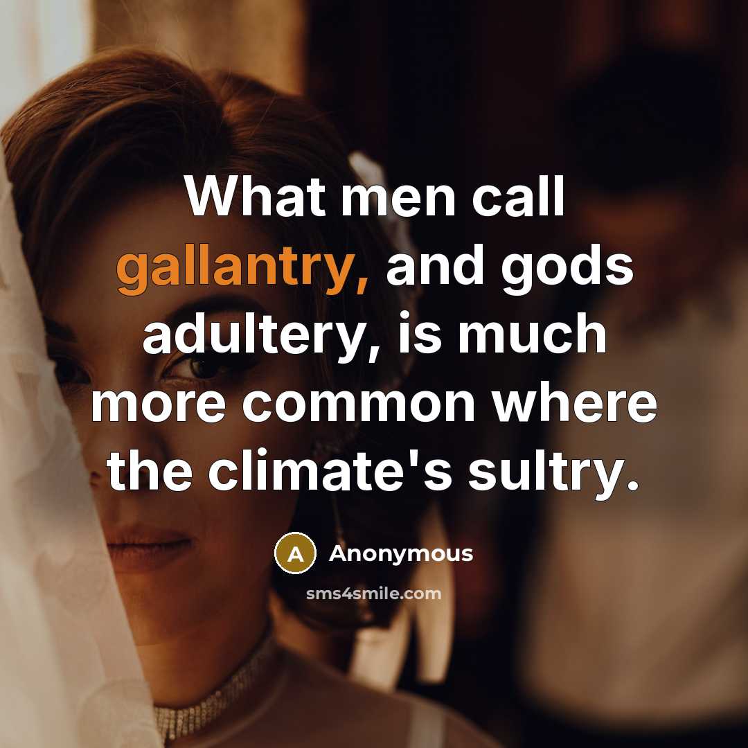 “What men call gallantry, and gods adultery, is much more…” quote by Anonymous