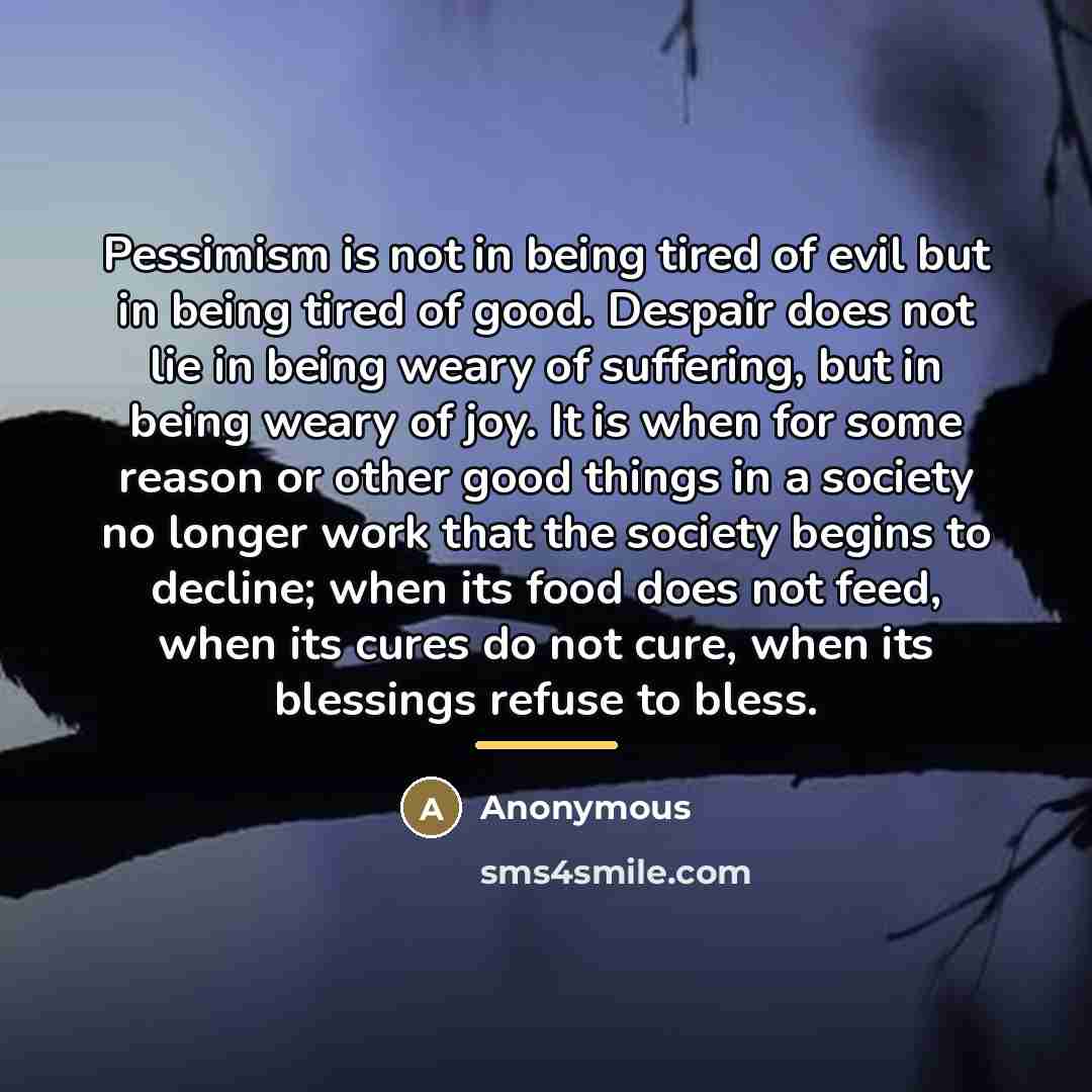 “Pessimism is not in being tired of evil but in…” quote by Anonymous