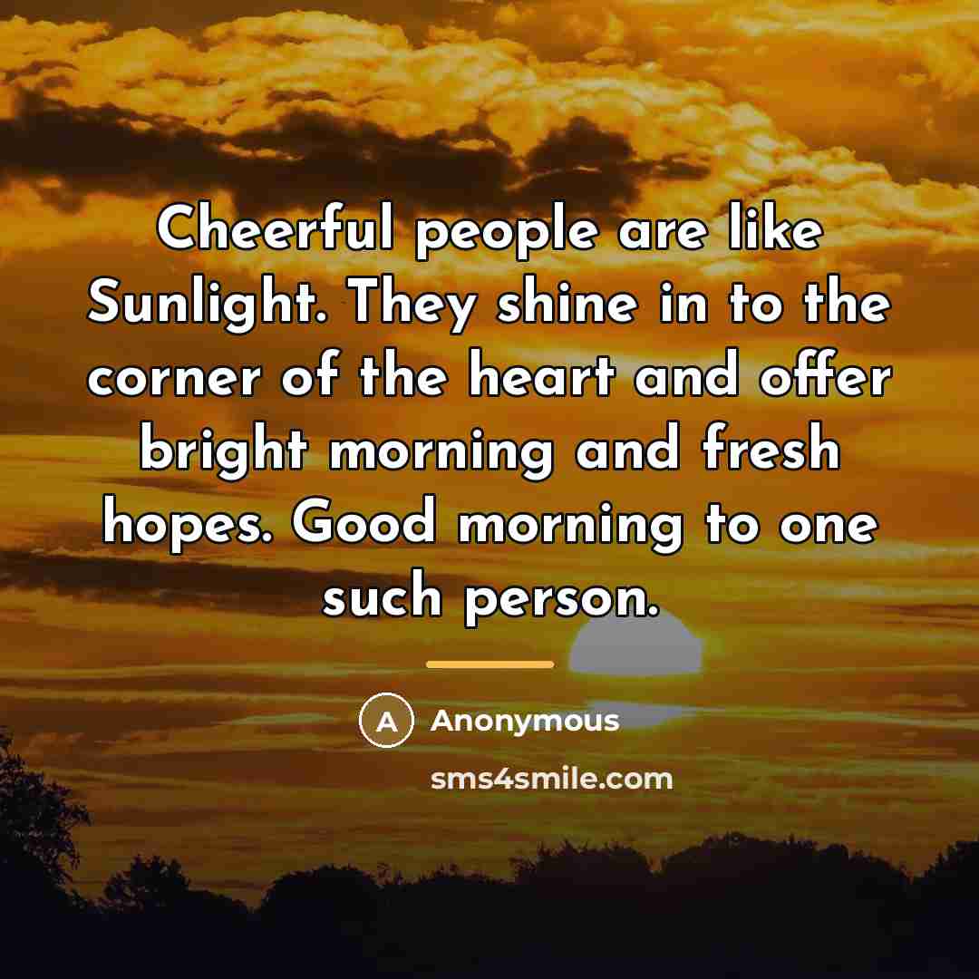 “Cheerful people are like Sunlight. They shine in to the…” quote by Anonymous