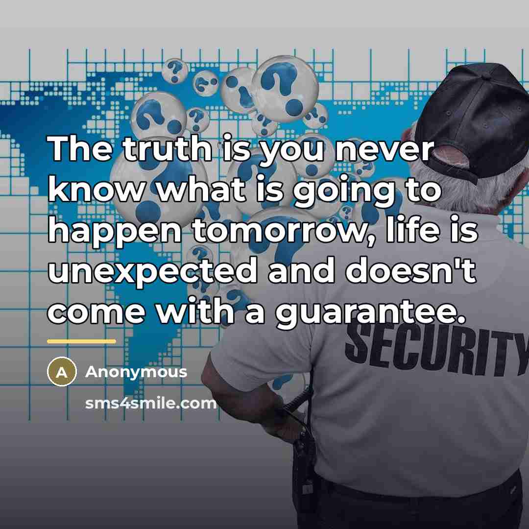 “The truth is you never know what is going to…” quote by Anonymous