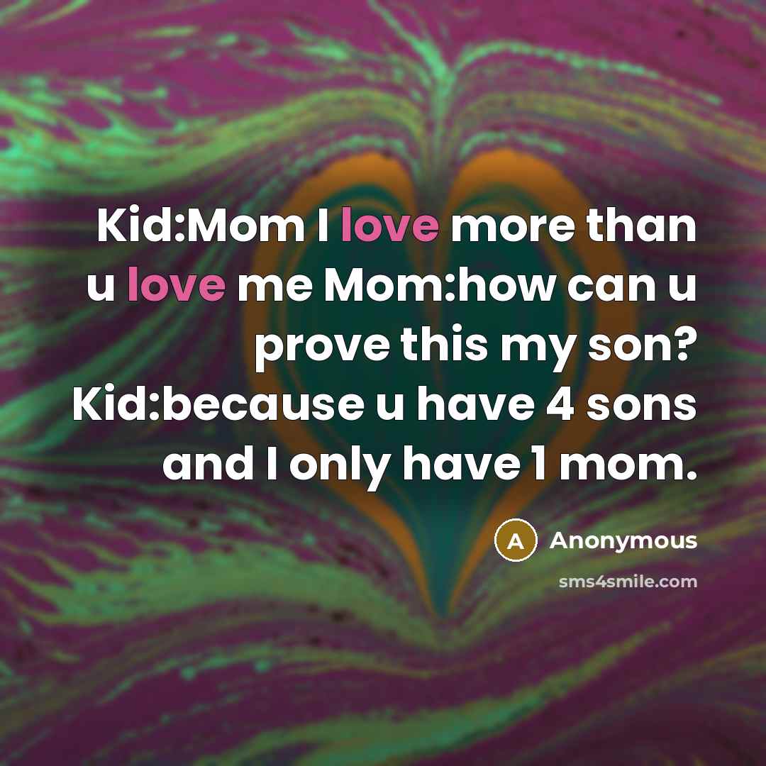 “Kid:Mom I love more than u love me Mom:how can…” quote by Anonymous