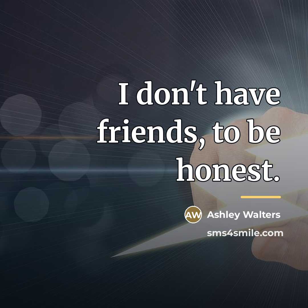 “I don't have friends, to be honest.…” quote by Ashley Walters