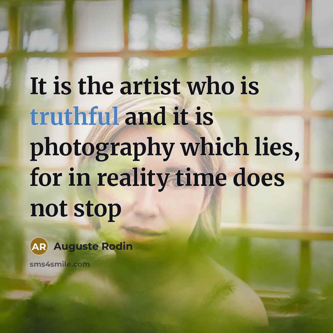 “It is the artist who is truthful and it is…” quote by Auguste Rodin