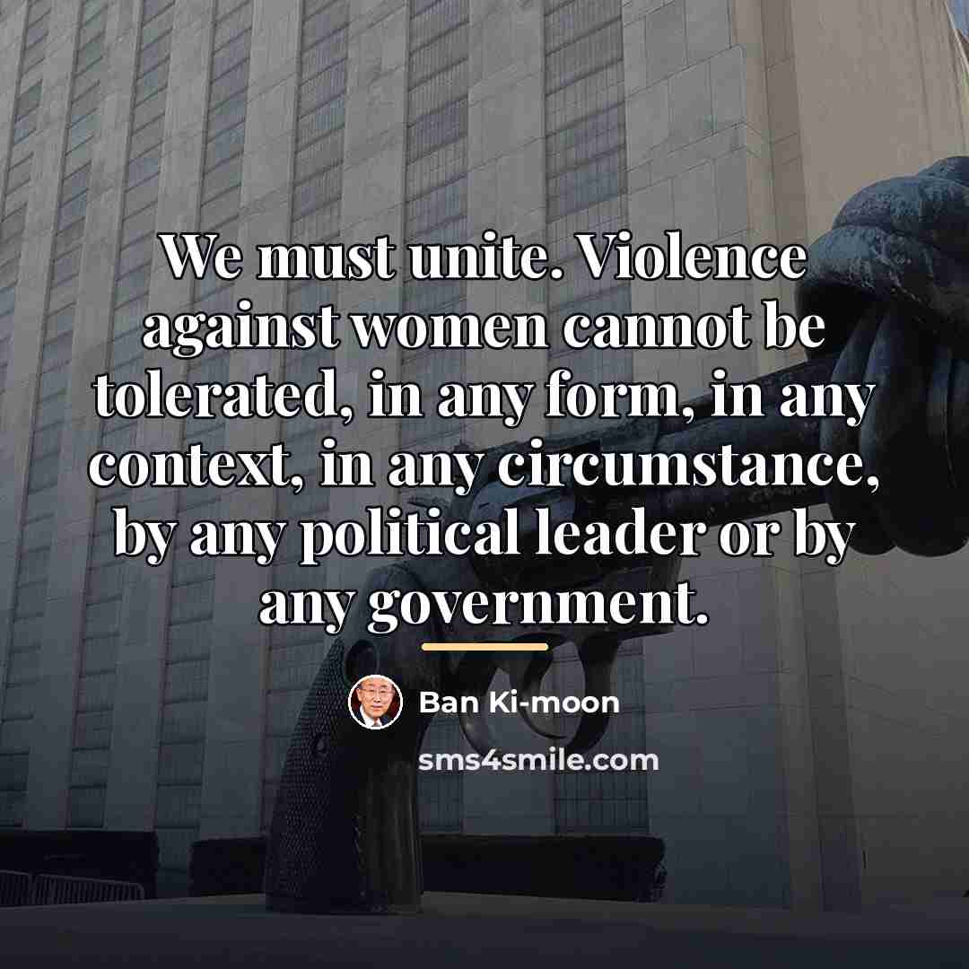 “We must unite. Violence against women cannot be tolerated, in…” quote by Ban Ki-moon