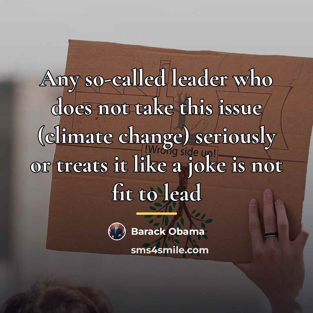 “Any so-called leader who does not take this issue (climate…” quote by Barack Obama