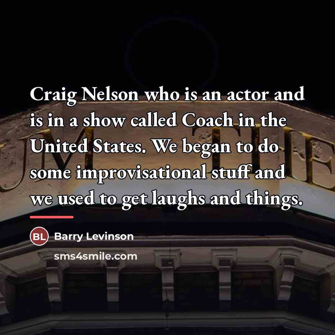 “Craig Nelson who is an actor and is in a…” quote by Barry Levinson