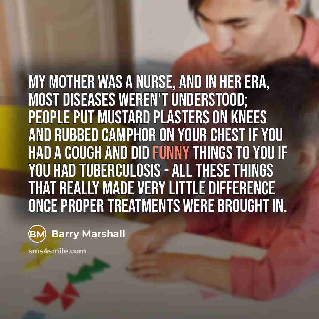 “My mother was a nurse, and in her era, most…” quote by Barry Marshall