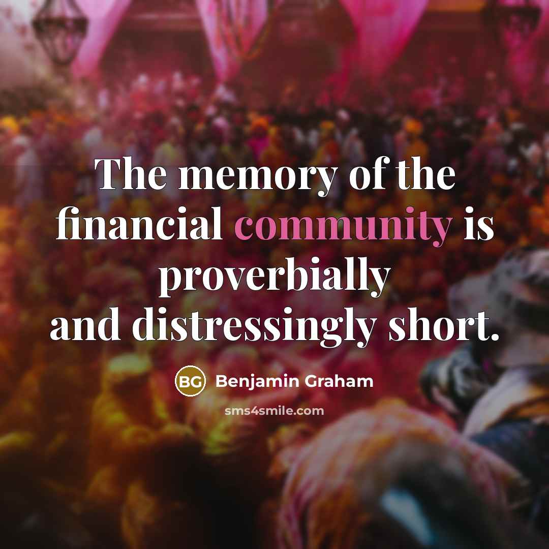 “The memory of the financial community is proverbially and distressingly…” quote by Benjamin Graham