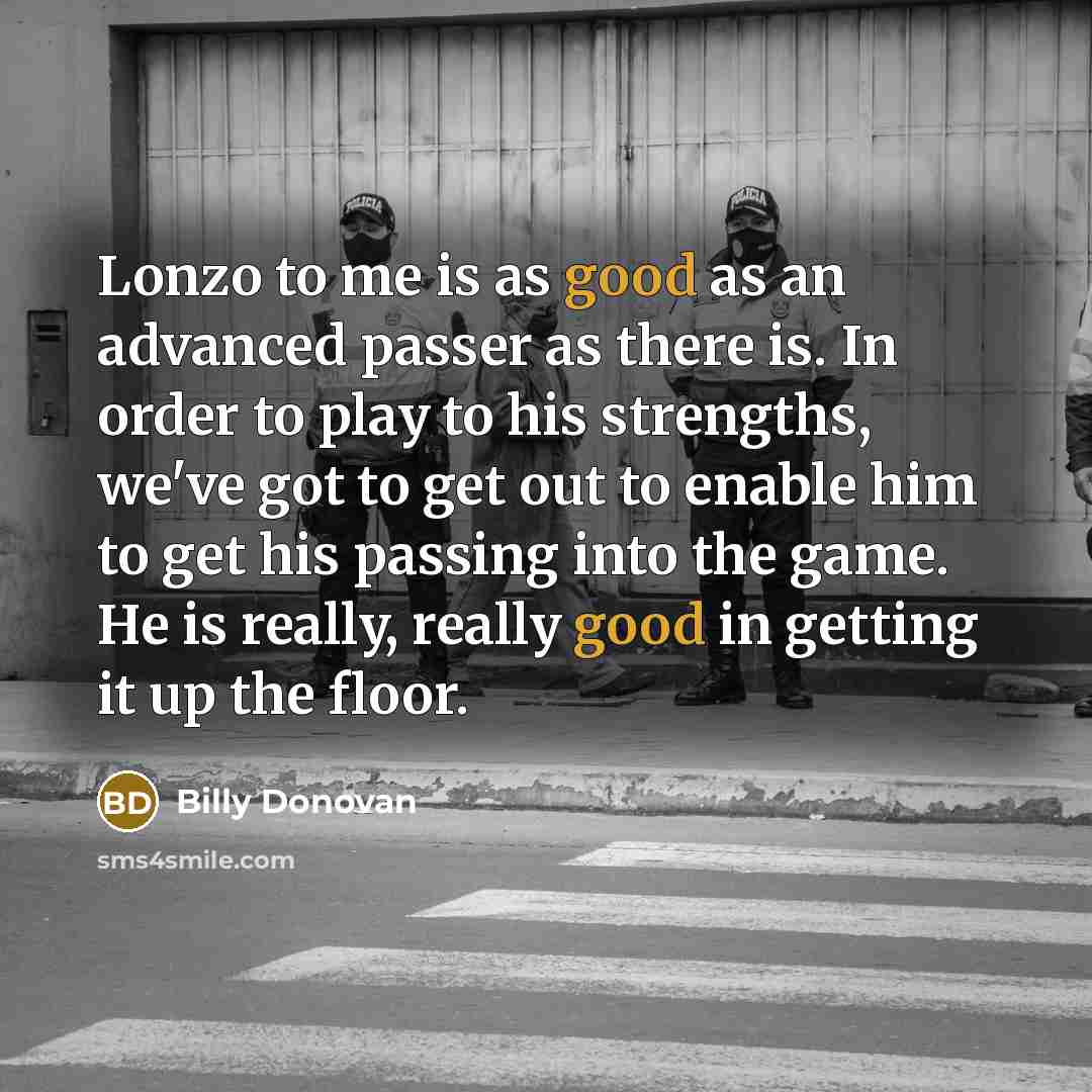 “Lonzo to me is as good as an advanced passer…” quote by Billy Donovan