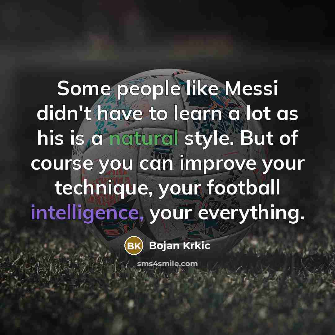 “Some people like Messi didn't have to learn a lot…” quote by Bojan Krkic