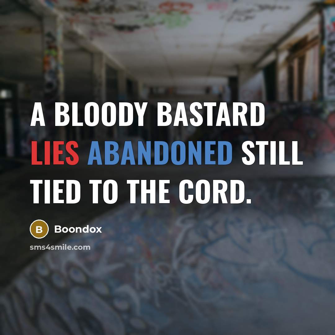 “A bloody bastard lies abandoned still tied to the cord.” quote by Boondox
