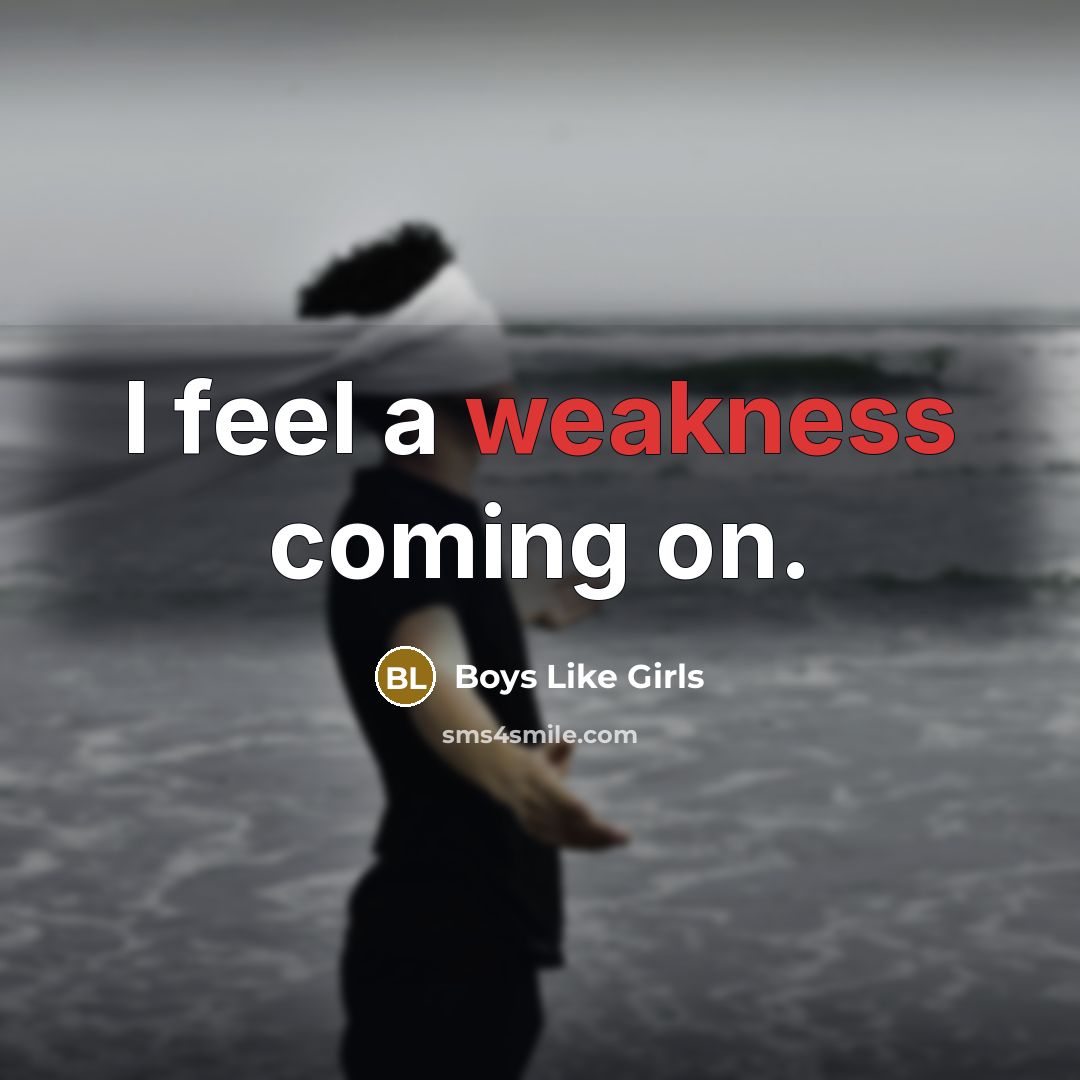 “I feel a weakness coming on.…” quote by Boys Like Girls