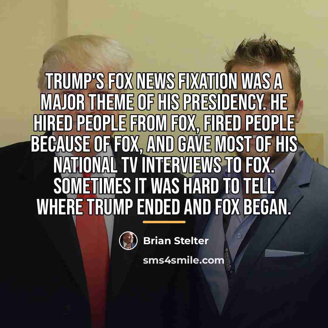 “Trump's Fox News fixation was a major theme of his…” quote by Brian Stelter