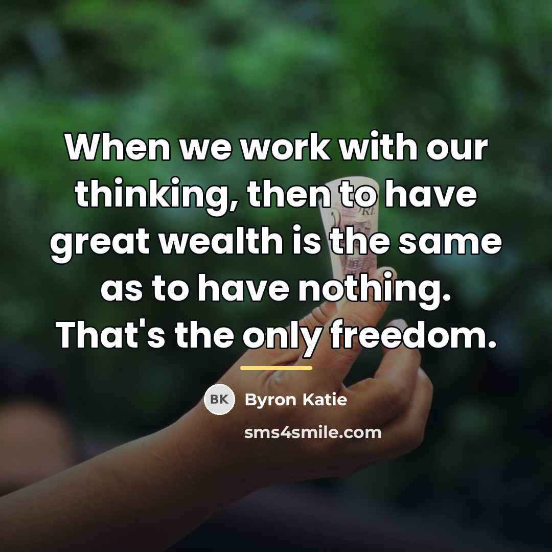 “When we work with our thinking, then to have great…” quote by Byron Katie