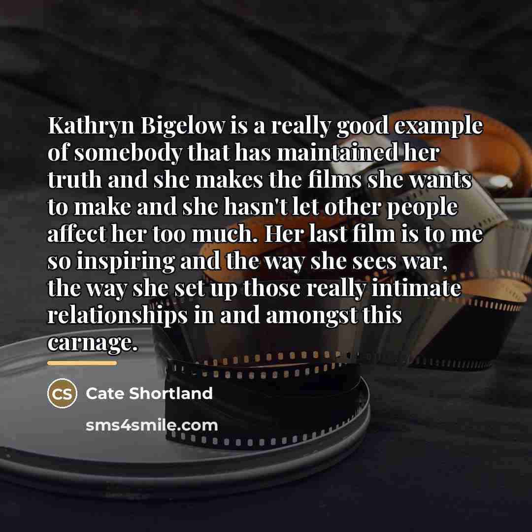 “Kathryn Bigelow is a really good example of somebody that…” quote by Cate Shortland