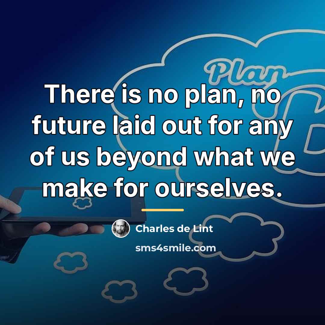 “There is no plan, no future laid out for any…” quote by Charles de Lint
