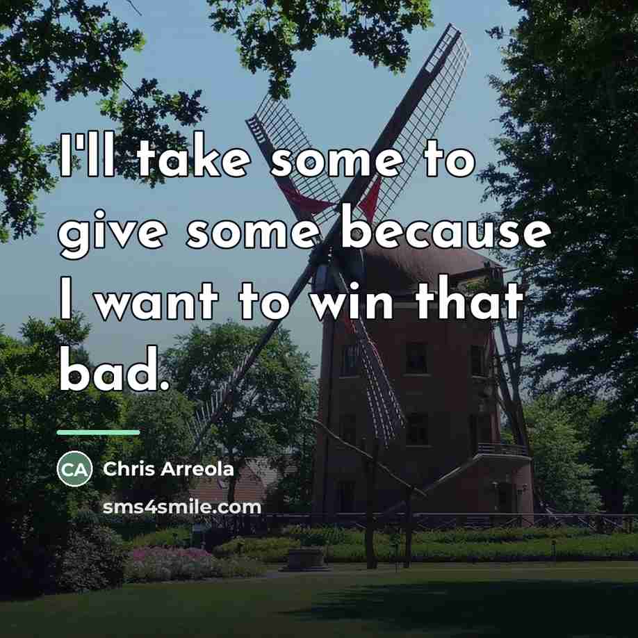 “I'll take some to give some because I want to…” quote by Chris Arreola