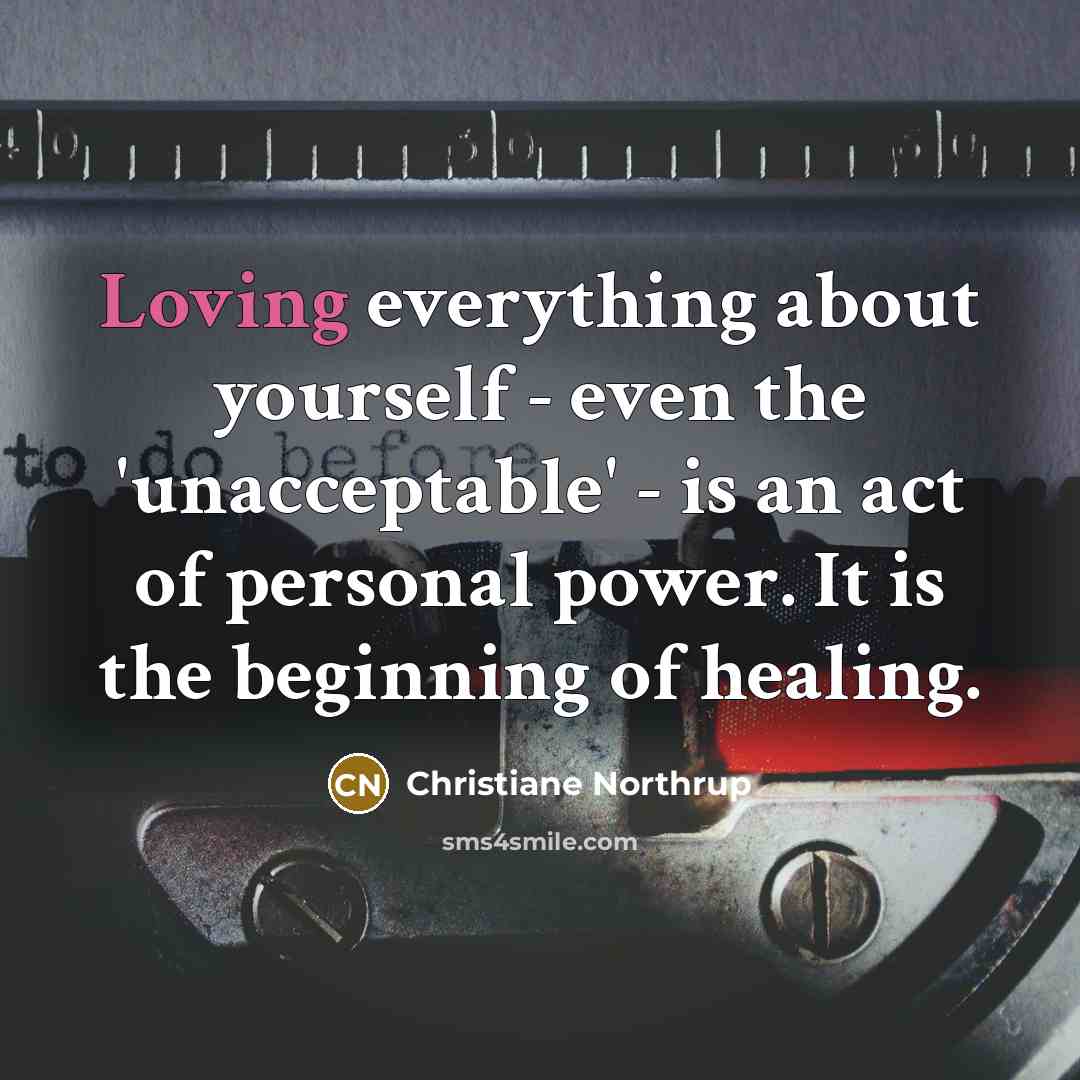 “Loving everything about yourself - even the 'unacceptable' - is…” quote by Christiane Northrup