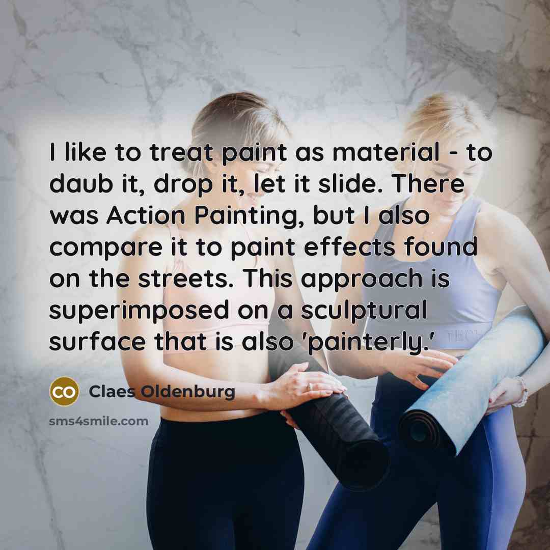 “I like to treat paint as material - to daub…” quote by Claes Oldenburg