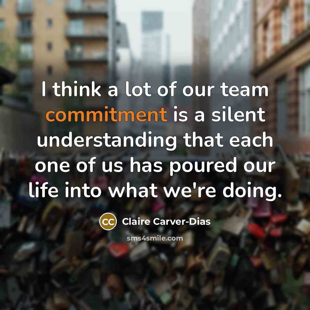 “I think a lot of our team commitment is a…” quote by Claire Carver-Dias