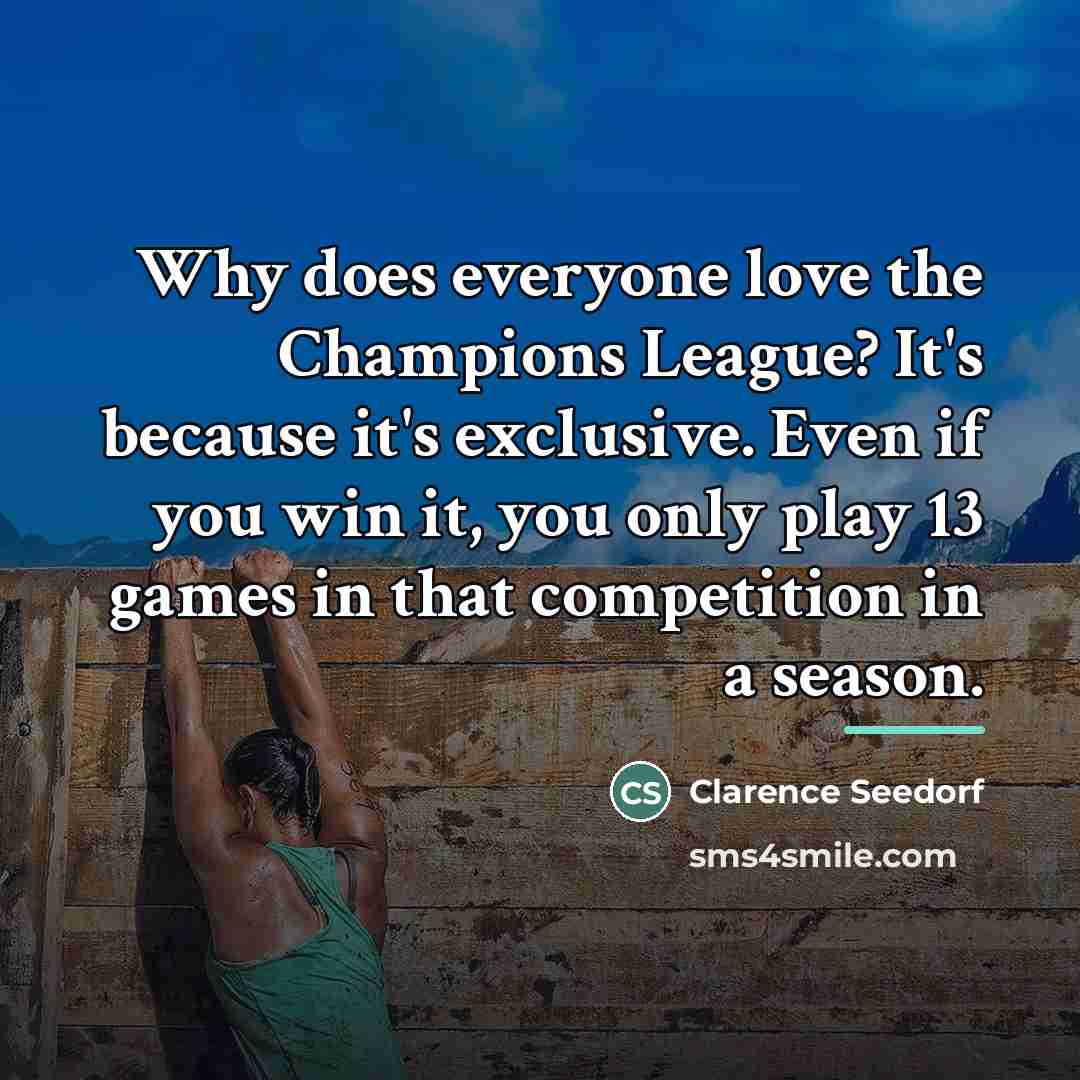“Why does everyone love the Champions League? It's because it's…” quote by Clarence Seedorf