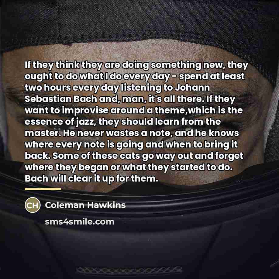 “If they think they are doing something new, they ought…” quote by Coleman Hawkins