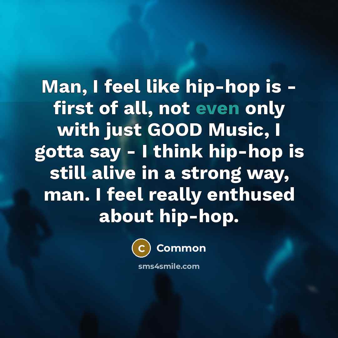 “Man, I feel like hip-hop is - first of all,…” quote by Common