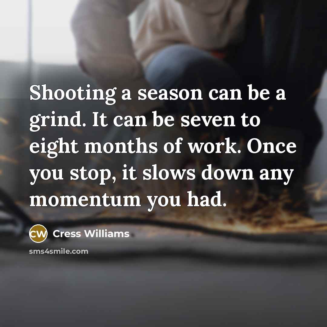 “Shooting a season can be a grind. It can be…” quote by Cress Williams