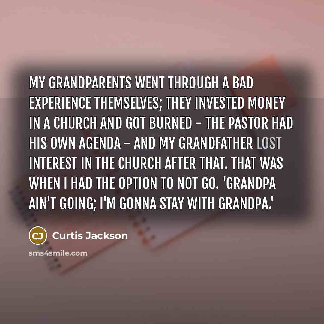 “My grandparents went through a bad experience themselves; they invested…” quote by Curtis Jackson