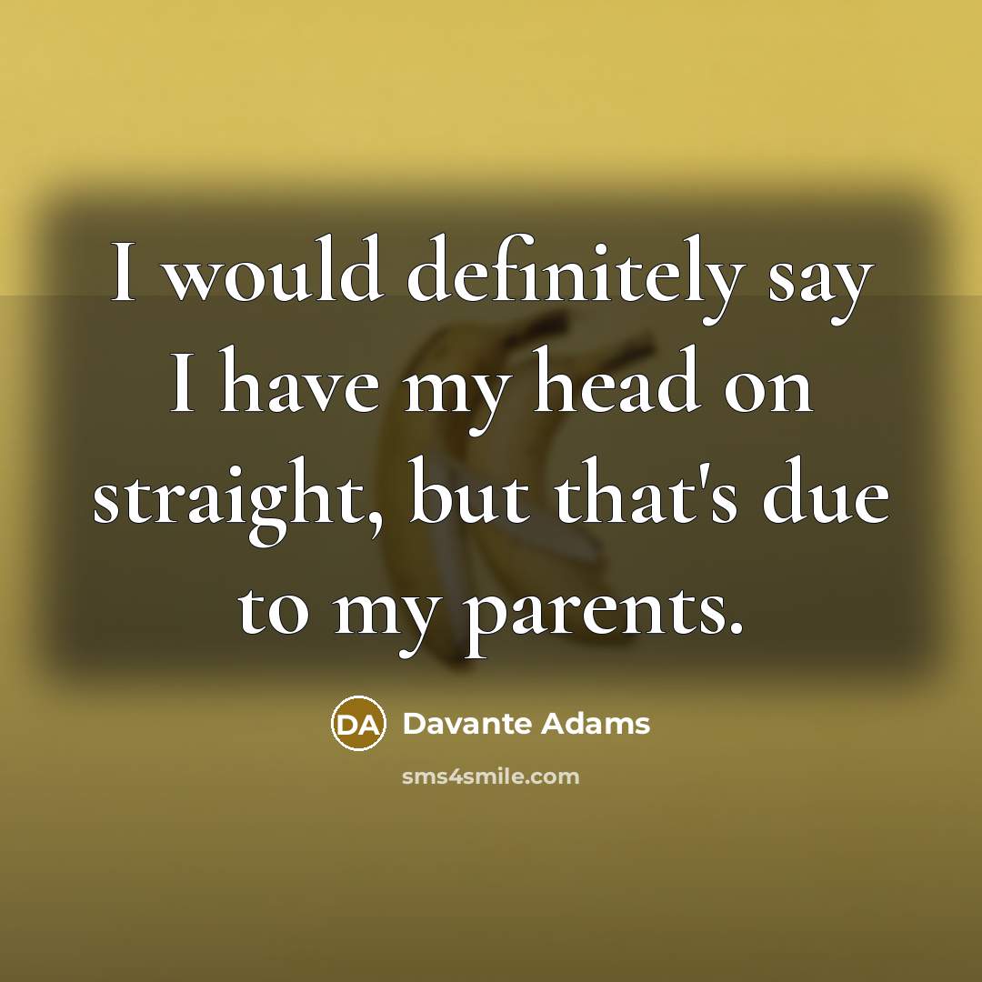 “I would definitely say I have my head on straight,…” quote by Davante Adams