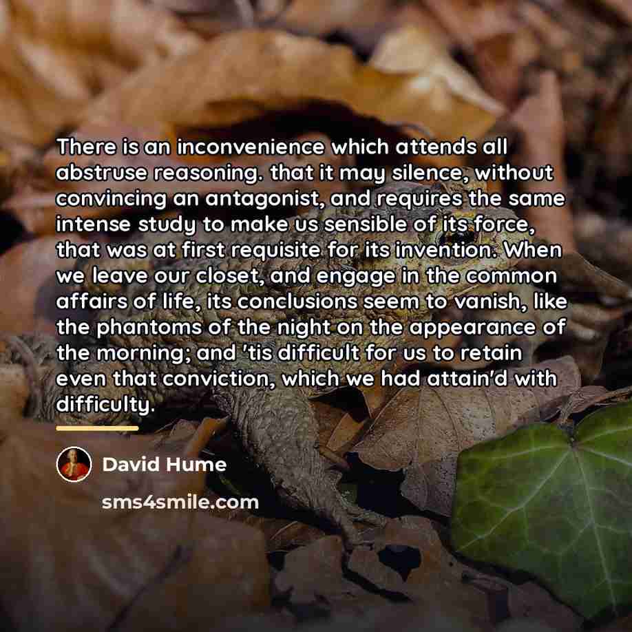 “There is an inconvenience which attends all abstruse reasoning. that…” quote by David Hume
