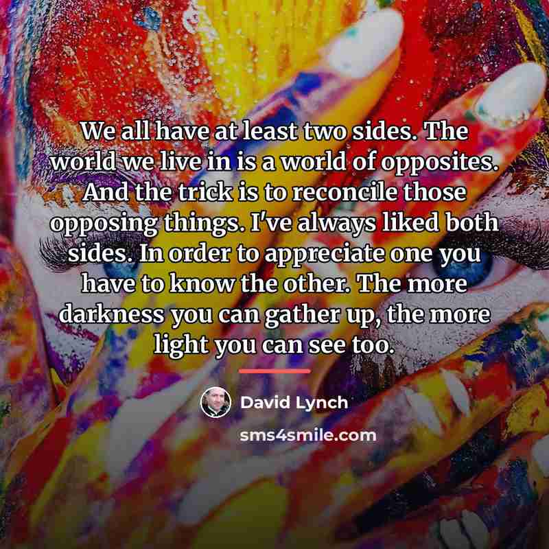 “We all have at least two sides. The world we…” quote by David Lynch