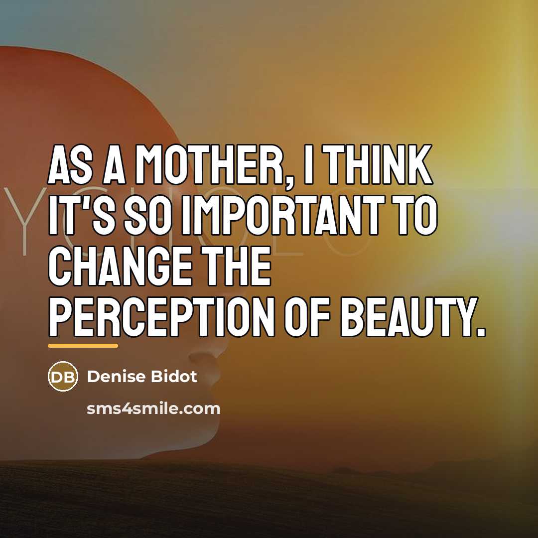 “As a mother, I think it's so important to change…” quote by Denise Bidot